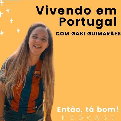 #21 - Intercâmbio em Portugal com Gabi Guimarães - Então, tá bom!