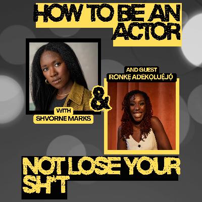 How to Be an Actor and Not Lose Your Sh*t with Ronkẹ Adékọluẹ́jọ́