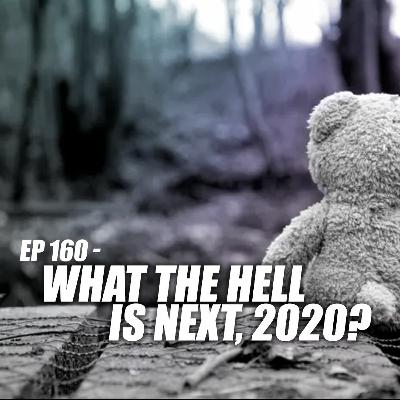EP 160 - What The Hell Is Next 2020? EP 160 - What The Hell Is Next 2020?