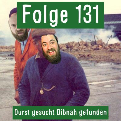 Folge 131: Durst gesucht Dibnah gefunden
