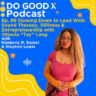 Slowing Down to Lead Well: Sound Therapy, Stillness & Entrepreneurship with Ottavia “Tay” Lang