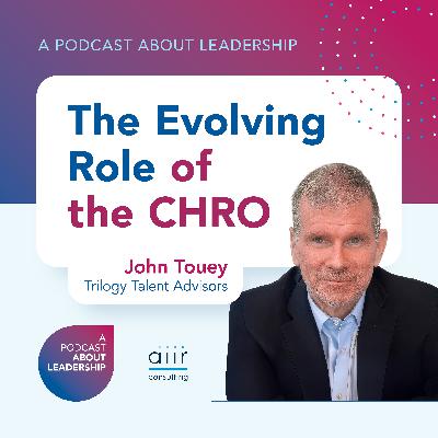 The Evolving Role of the CHRO with C-Suite Whisperer John Touey The Evolving Role of the CHRO with C-Suite Whisperer John Touey