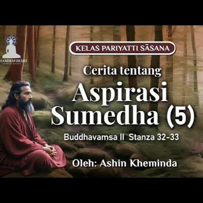 Ashin Kheminda - Buddhavamsa II Stanza 32-33 | Cerita tentang Aspirasi Sumedha (5)