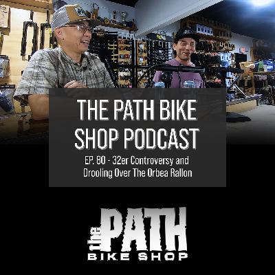 32er Controversy and Drooling Over The Orbea Rallon - The Path Bike Shop Podcast