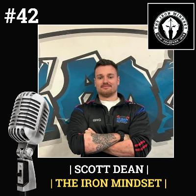 #42 Scott Dean | The Iron Mindset