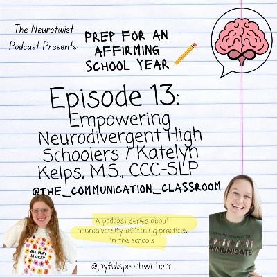 Episode 13: Empowering Neurodivergent High Schoolers w/ Katelyn Kelps, M.S., CCC-SLP