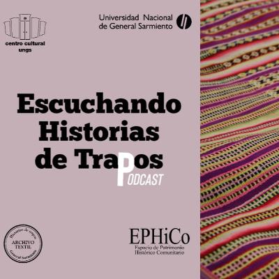 Escuchando Historias de Trapos-Episodio 2-EPHICO UNGS