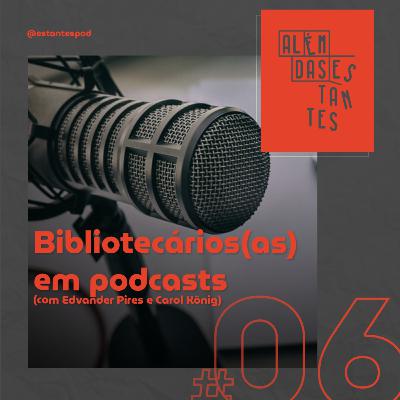 Bibliotecários em podcasts (com Carol König e Edvander Pires)