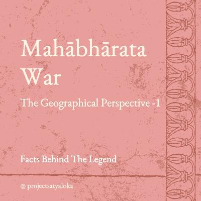 Mahabharata War : The Geographical Perspective - I Mahabharata War : The Geographical Perspective - I
