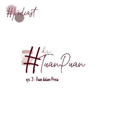 #De'TuanPuan - eps. 3 : Puan dalam Prosa #De'TuanPuan - eps. 3 : Puan dalam Prosa