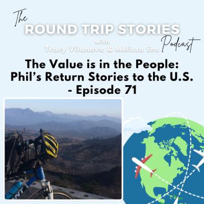 71 |The Value is in the People: Phil’s Return Stories to the U.S. 71 |The Value is in the People: Phil’s Return Stories to the U.S.