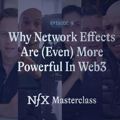 Ep 9: Why Network Effects Are (Even) More Powerful In Web3 (NFX Masterclass) Ep 9: Why Network Effects Are (Even) More Powerful In Web3 (NFX Masterclass)