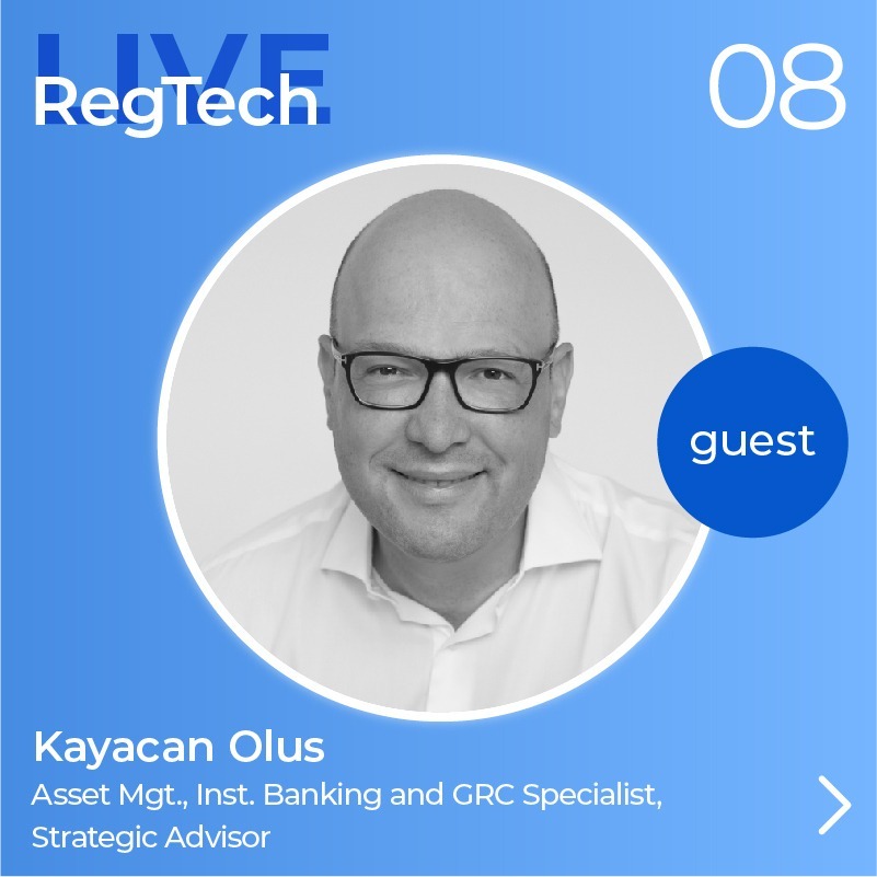 RegTech Live Episode 8 with Olus Kayacan, Asset Management, Inst. Banking and GRC Specialist