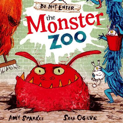 Do Not Enter The Monster Zoo by Amy Sparkes & Sara Ogilvie