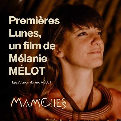 EP78 - PREMIÈRES LUNES, UN FILM DE MÉLANIE MÉLOT