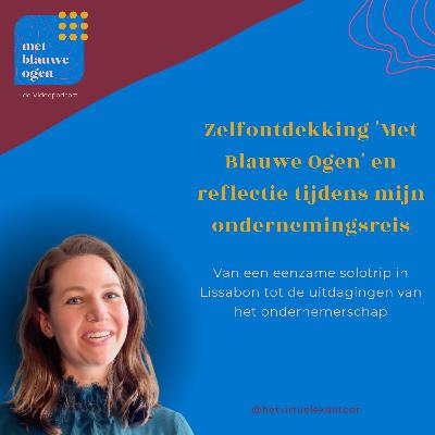 S1 #6 Zelfontdekking 'Met Blauwe Ogen' en reflectie tijdens mijn ondernemingsreis S1 #6 Zelfontdekking 'Met Blauwe Ogen' en reflectie tijdens mijn ondernemingsreis