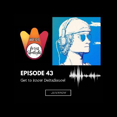 Web 3 Artist Spotlight: Get to know DeltaSauce! (Episode 43)