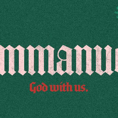 IMMANUEL: GOD WITH US IMMANUEL: GOD WITH US