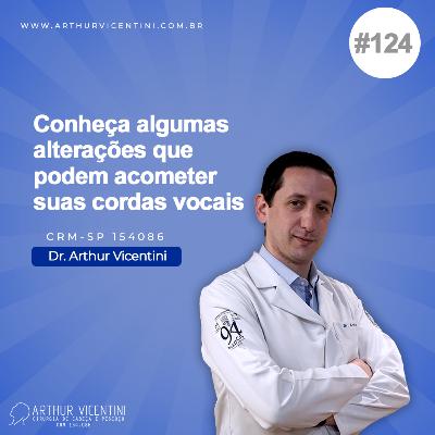 #124 - Conheça algumas alterações que podem acometer suas cordas vocais #124 - Conheça algumas alterações que podem acometer suas cordas vocais