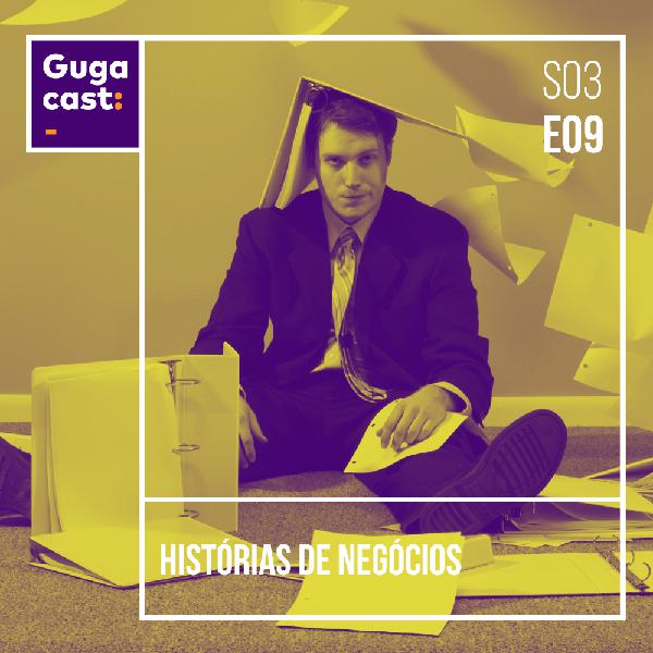 Histórias de Negócios - Gugacast - S03E09 Histórias de Negócios - Gugacast - S03E09