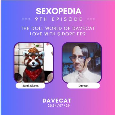 The Doll World with DaveCat (Sexopedia EP2): Love with Sidore The Doll World with DaveCat (Sexopedia EP2): Love with Sidore