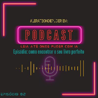 Como encontrar o seu livro perfeito: dicas para escolher uma leitura que combine com você Como encontrar o seu livro perfeito: dicas para escolher uma leitura que combine com você