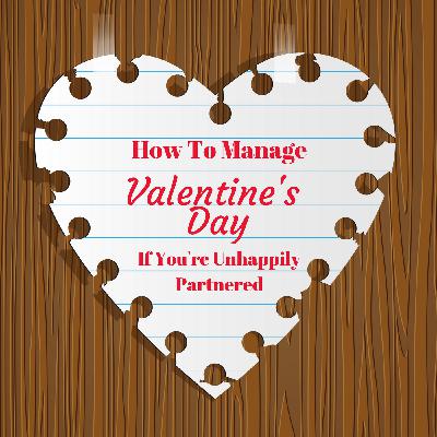 How To Manage Valentine's Day If You're Unhappily Partnered