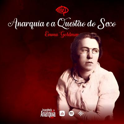 013 - Anarquia e a Questão do Sexo - Emma Goldman