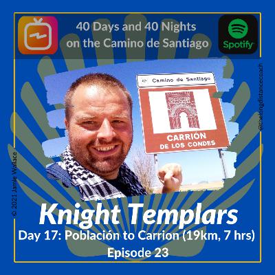 Day 17 - Knight Templars - Población de Campos to Carrion de los Condes [19km, 7 hrs] (Episode 23)