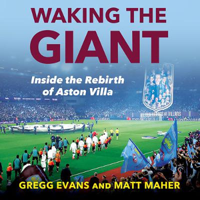 Waking the Giant: Inside the Rebirth of Aston Villa, By Gregg Evans and Matt Maher, Foreword by Tyrone Mings, Read by Daryl Foster
