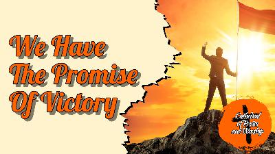 We Have The Promise Of Victory We Have The Promise Of Victory