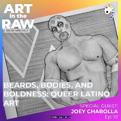 E10 Beards, Bodies, and Boldness: Queer Latino Art with Joey Chabolla