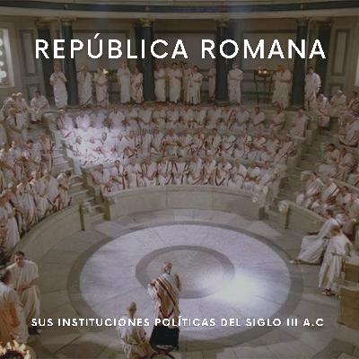 Las Instituciones Políticas de la República Romana del Siglo III A.C Las Instituciones Políticas de la República Romana del Siglo III A.C
