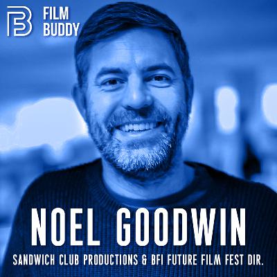 S01 - Ep. 9: Noel Goodwin - Top Tips for Film Talent & Finding Funding S01 - Ep. 9: Noel Goodwin - Top Tips for Film Talent & Finding Funding