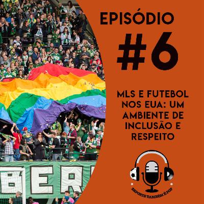 MLS E FUTEBOL NOS EUA: UM AMBIENTE DE INCLUSÃO E RESPEITO - Esporte Também é Pop #6