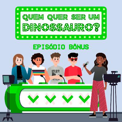 #BÔNUS - Quem quer ser um dinossauro?