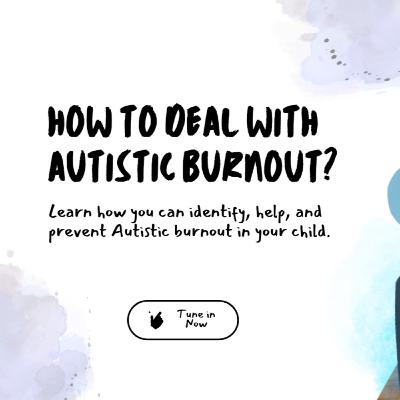 Understanding Autistic Burnout & How to Support Your Child Understanding Autistic Burnout & How to Support Your Child