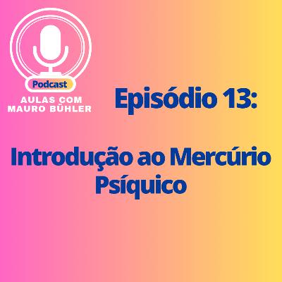 #13 Introdução ao Mercúrio Psíquico