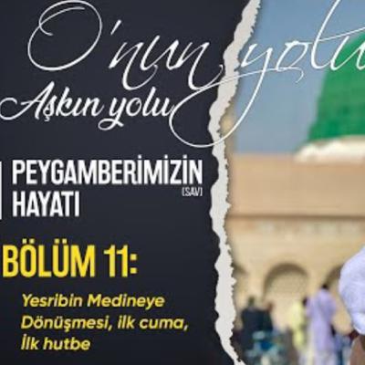 Yesribin Medineye Dönüşmesi, İlk Cuma, İlk Hutbe (Bölüm 11) | O'nun Yolu Aşkın Yolu