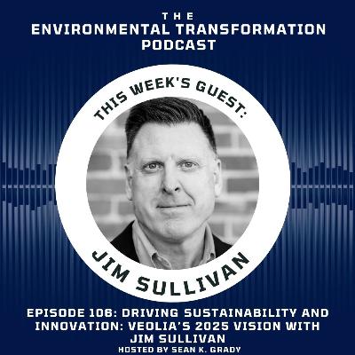 Driving Sustainability and Innovation: Veolia’s 2025 Vision with Jim Sullivan