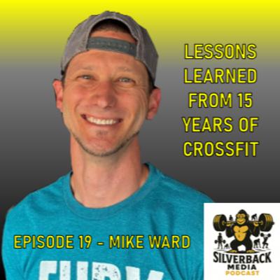 Lessons Learned From 15 Years of CrossFit Training and Coaching | Episode 19 - Mike Ward