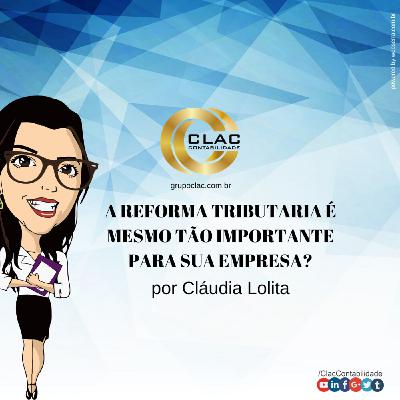 A Reforma Tributaria É Mesmo Tão Importante Para Sua Empresa?