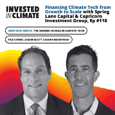 Funding Climate Tech from Growth to Scale with Spring Lane Capital & Capricorn Investment Group, Ep #118