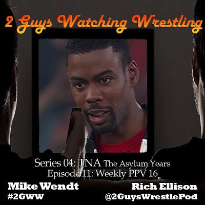 TNA The Asylum Years: Weekly PPV 16 (S04E11 - 2 Guys Watching Wrestling) TNA The Asylum Years: Weekly PPV 16 (S04E11 - 2 Guys Watching Wrestling)