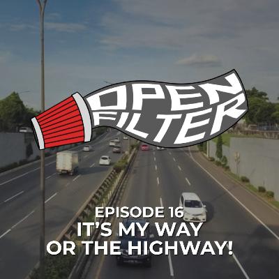 Open Filter: Eps. 16 It's My Way or the Highway!