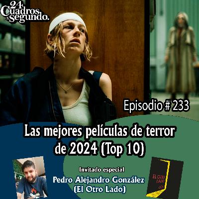 Programa # 233 - 24 Cuadros Por Segundo - Las Mejores Películas de Terror de 2024