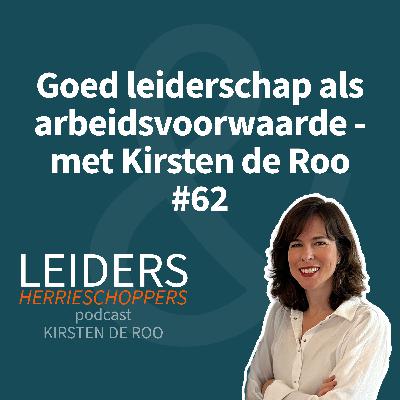 Goed leiderschap als arbeidsvoorwaarde - met Kirsten de Roo #62 Goed leiderschap als arbeidsvoorwaarde - met Kirsten de Roo #62