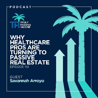 Why Healthcare Pros Are Turning to Passive Real Estate with Savannah Arroyo
