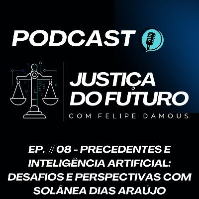 Temp. 01 - Ep. 08 - Precedentes e Inteligência Artificial: Desafios e Perspectivas com Solânea Dias Araújo