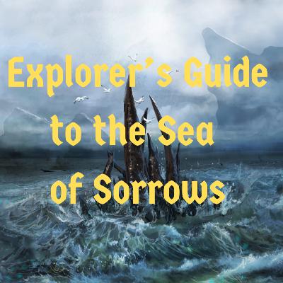 Episode 125 - Explorer's Guide to the Sea of Sorrows Episode 125 - Explorer's Guide to the Sea of Sorrows